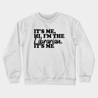 It's Me Hi I'm The Librarian It's Me Crewneck Sweatshirt